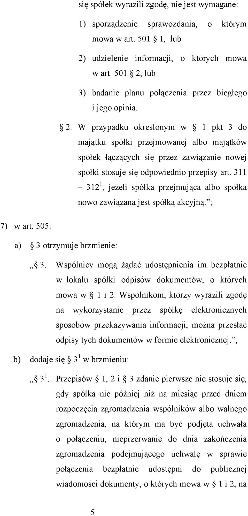 311 312 1, jeżeli spółka przejmująca albo spółka nowo zawiązana jest spółką akcyjną. ; 7) w art. 505: a) 3 otrzymuje brzmienie: 3.