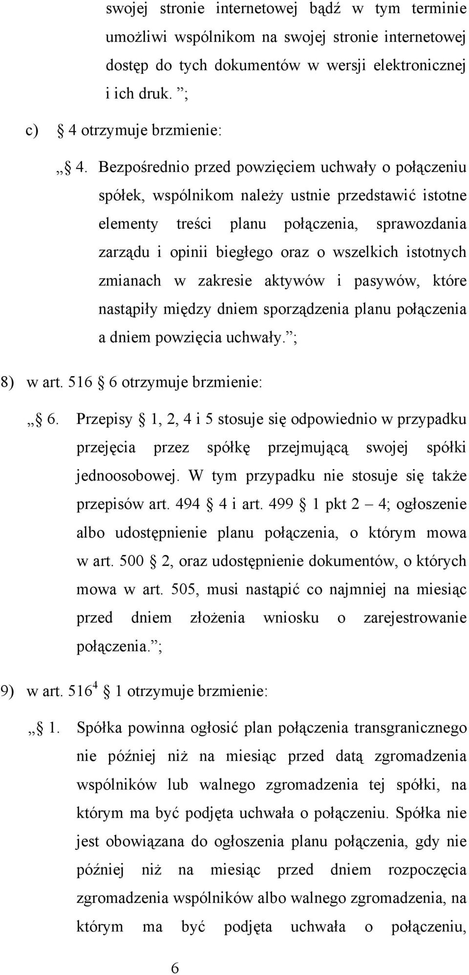 istotnych zmianach w zakresie aktywów i pasywów, które nastąpiły między dniem sporządzenia planu połączenia a dniem powzięcia uchwały. ; 8) w art. 516 6 otrzymuje brzmienie: 6.