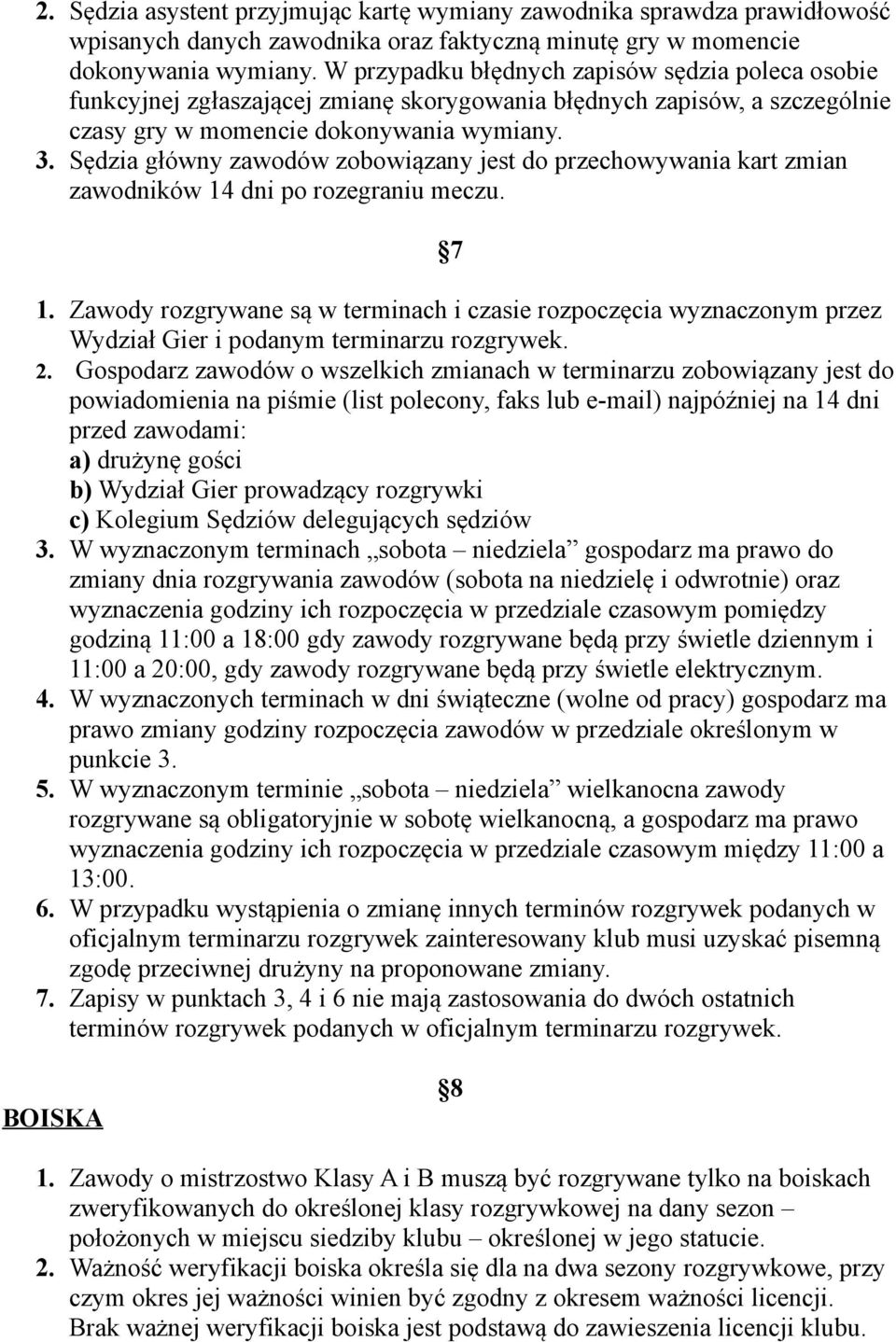 Sędzia główny zawodów zobowiązany jest do przechowywania kart zmian zawodników 14 dni po rozegraniu meczu. 7 1.