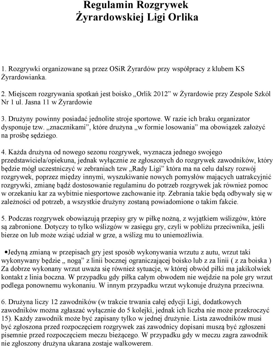 W razie ich braku organizator dysponuje tzw. znacznikami, które drużyna w formie losowania ma obowiązek założyć na prośbę sędziego. 4.