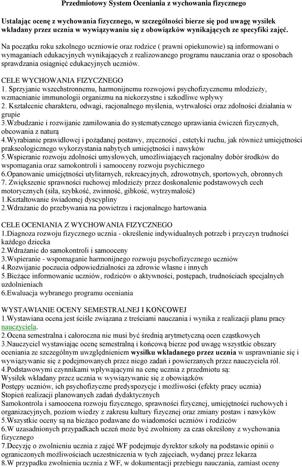 Na początku roku szkolnego uczniowie oraz rodzice ( prawni opiekunowie) są informowani o wymaganiach edukacyjnych wynikających z realizowanego programu nauczania oraz o sposobach sprawdzania