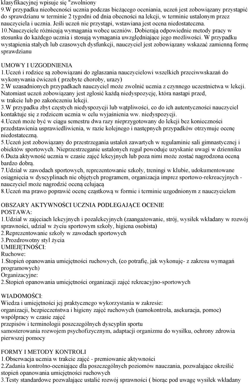 i ucznia. Jeśli uczeń nie przystąpi, wstawiana jest ocena niedostateczna. 10.Nauczyciele różnicują wymagania wobec uczniów.