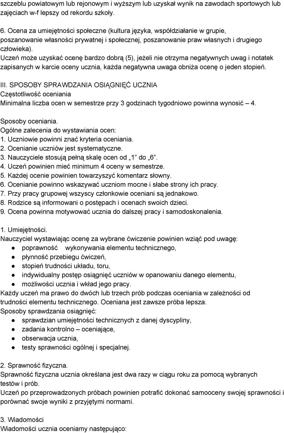 Uczeń może uzyskać ocenę bardzo dobrą (5), jeżeli nie otrzyma negatywnych uwag i notatek zapisanych w karcie oceny ucznia, każda negatywna uwaga obniża ocenę o jeden stopień. III.