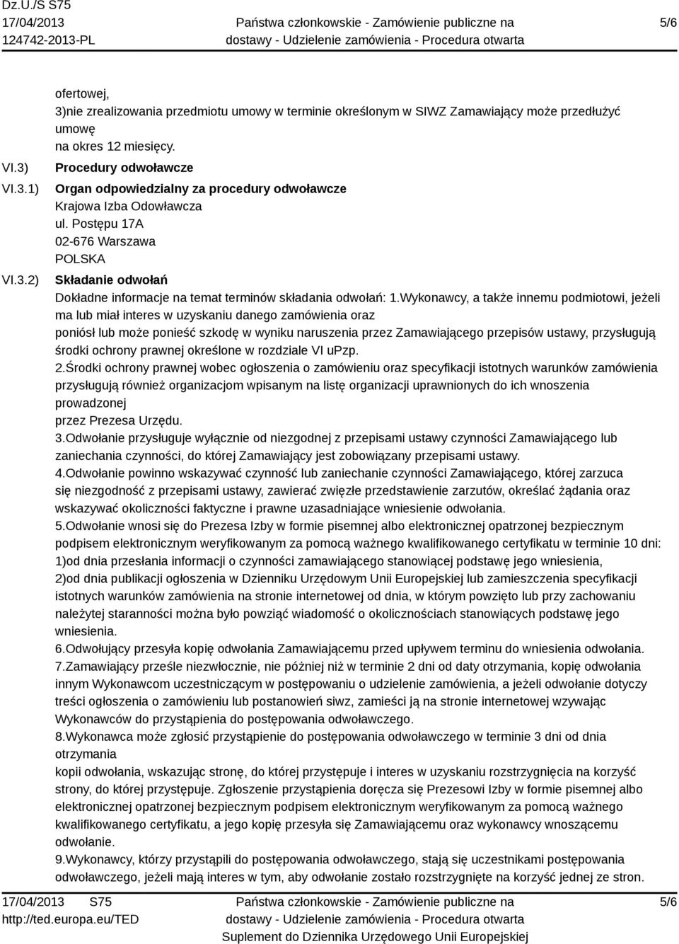 Wykonawcy, a także innemu podmiotowi, jeżeli ma lub miał interes w uzyskaniu danego zamówienia oraz poniósł lub może ponieść szkodę w wyniku naruszenia przez Zamawiającego przepisów ustawy,