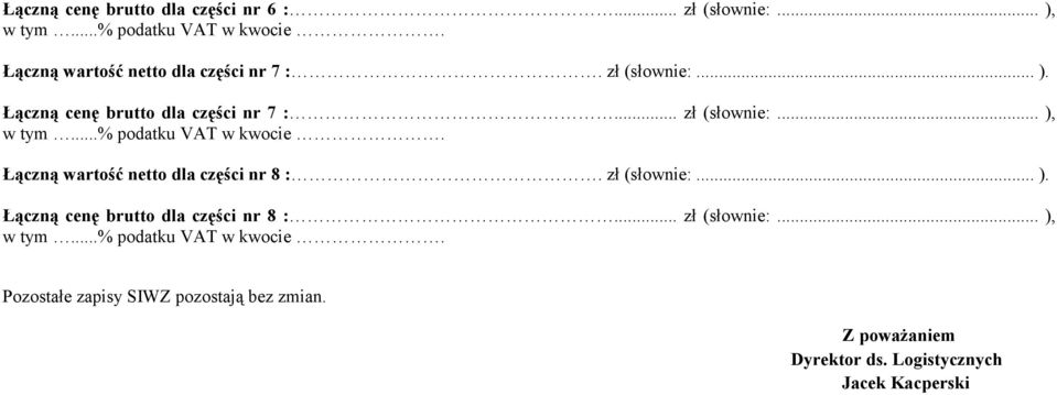 .. ), Łączną wartość netto dla części nr 8 :. zł (słownie:... ). Łączną cenę brutto dla części nr 8 :.