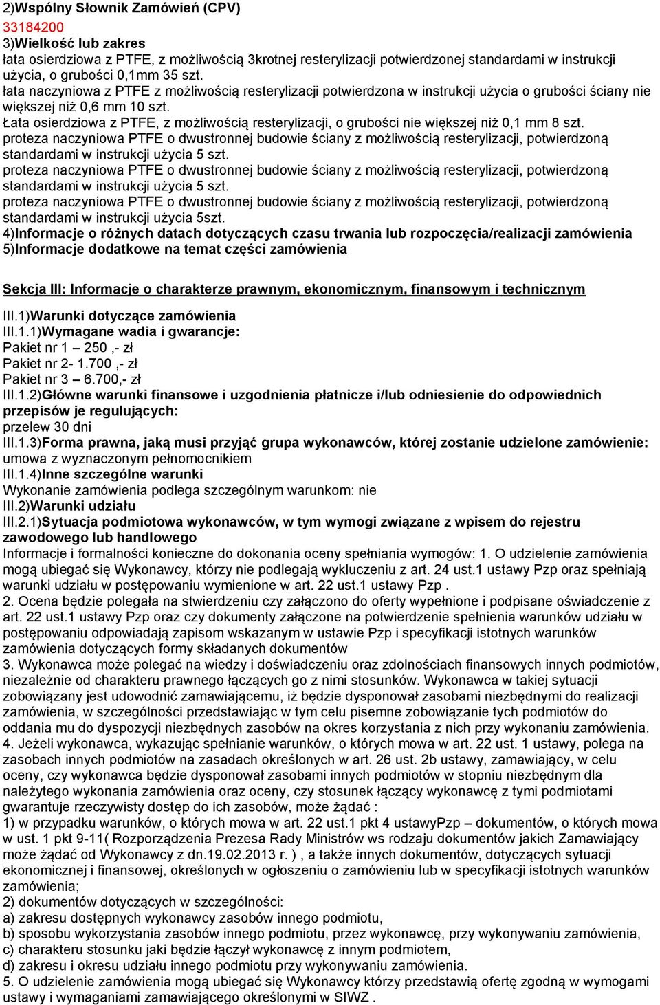 Łata osierdziowa z PTFE, z możliwością resterylizacji, o grubości nie większej niż 0,1 mm 8 szt. standardami w instrukcji użycia 5szt.