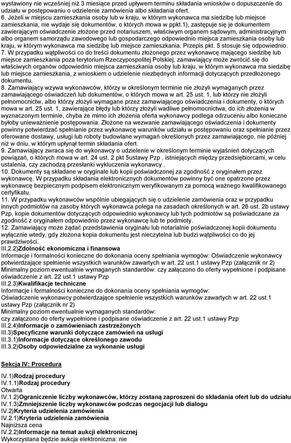 1), zastępuje się je dokumentem zawierającym oświadczenie złożone przed notariuszem, właściwym organem sądowym, administracyjnym albo organem samorządu zawodowego lub gospodarczego odpowiednio