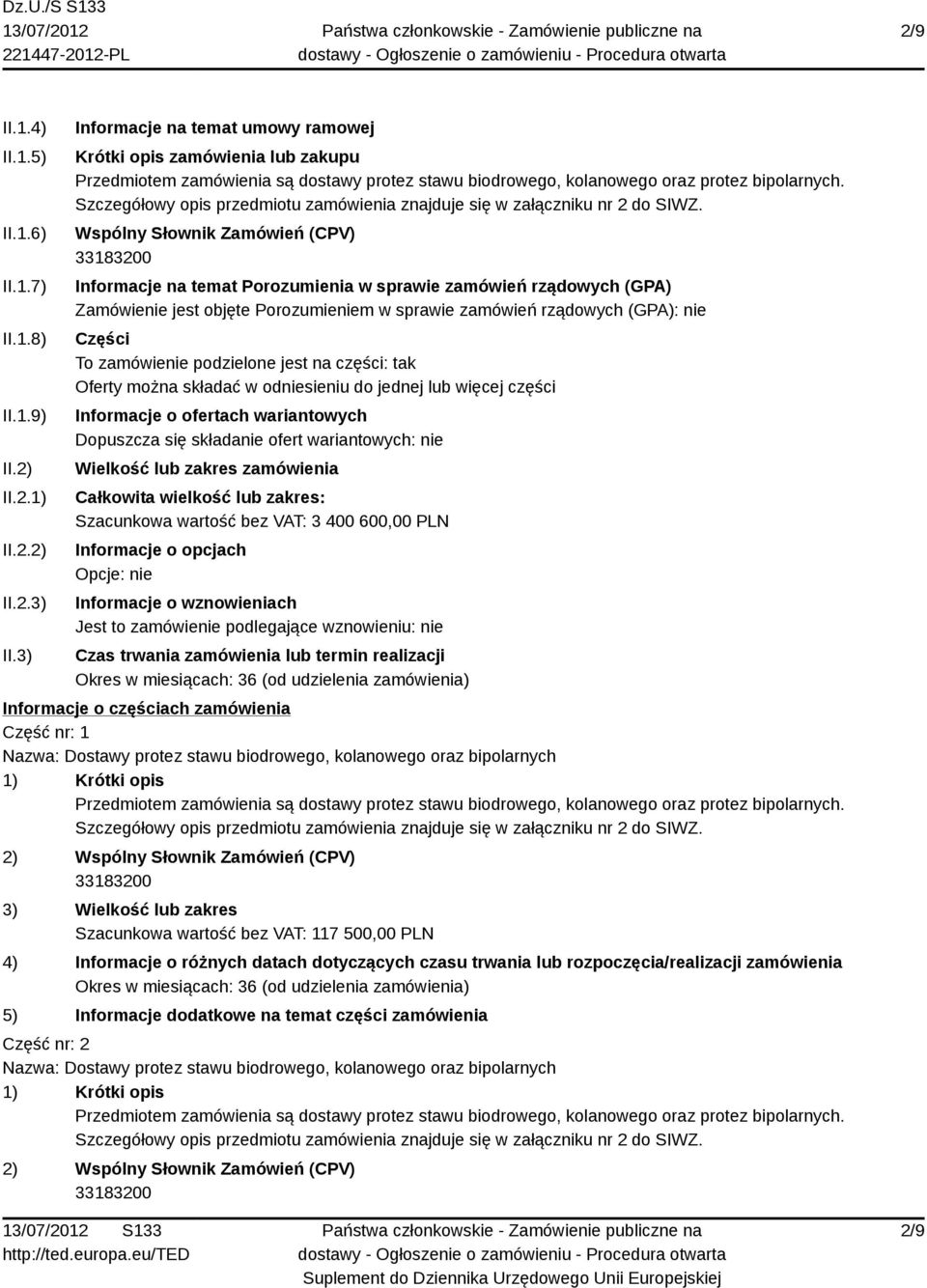 Porozumieniem w sprawie zamówień rządowych (GPA): nie Części To zamówienie podzielone jest na części: tak Oferty można składać w odniesieniu do jednej lub więcej części Informacje o ofertach