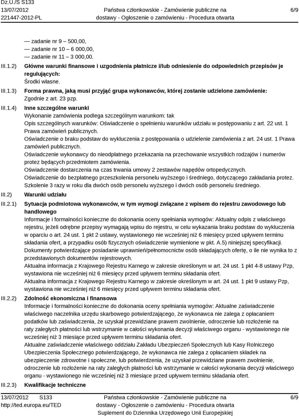 Forma prawna, jaką musi przyjąć grupa wykonawców, której zostanie udzielone zamówienie: Zgodnie z art. 23 pzp.