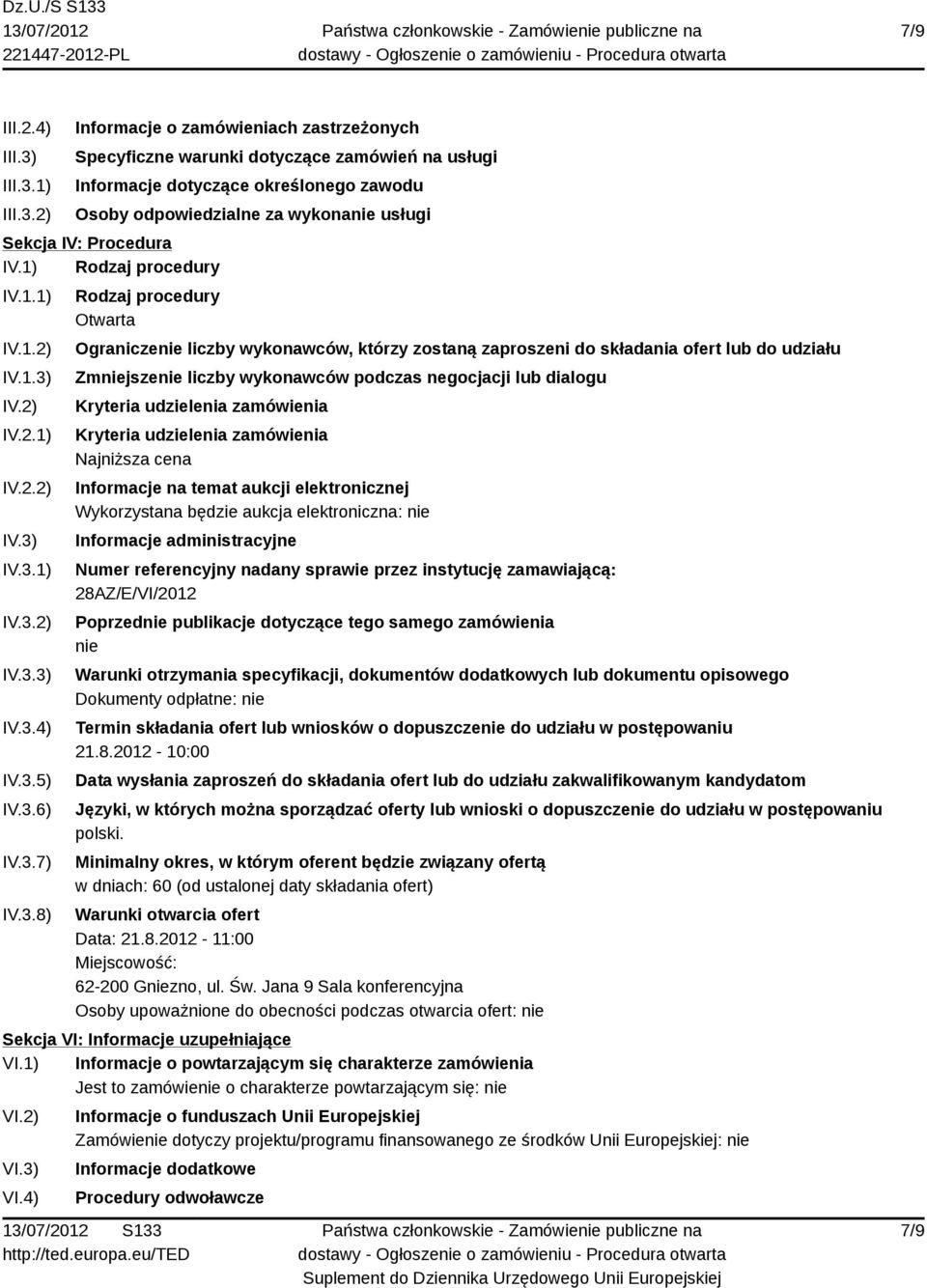 1) 2) Informacje o zamówieniach zastrzeżonych Specyficzne warunki dotyczące zamówień na usługi Informacje dotyczące określonego zawodu Osoby odpowiedzialne za wykonanie usługi Sekcja IV: Procedura IV.