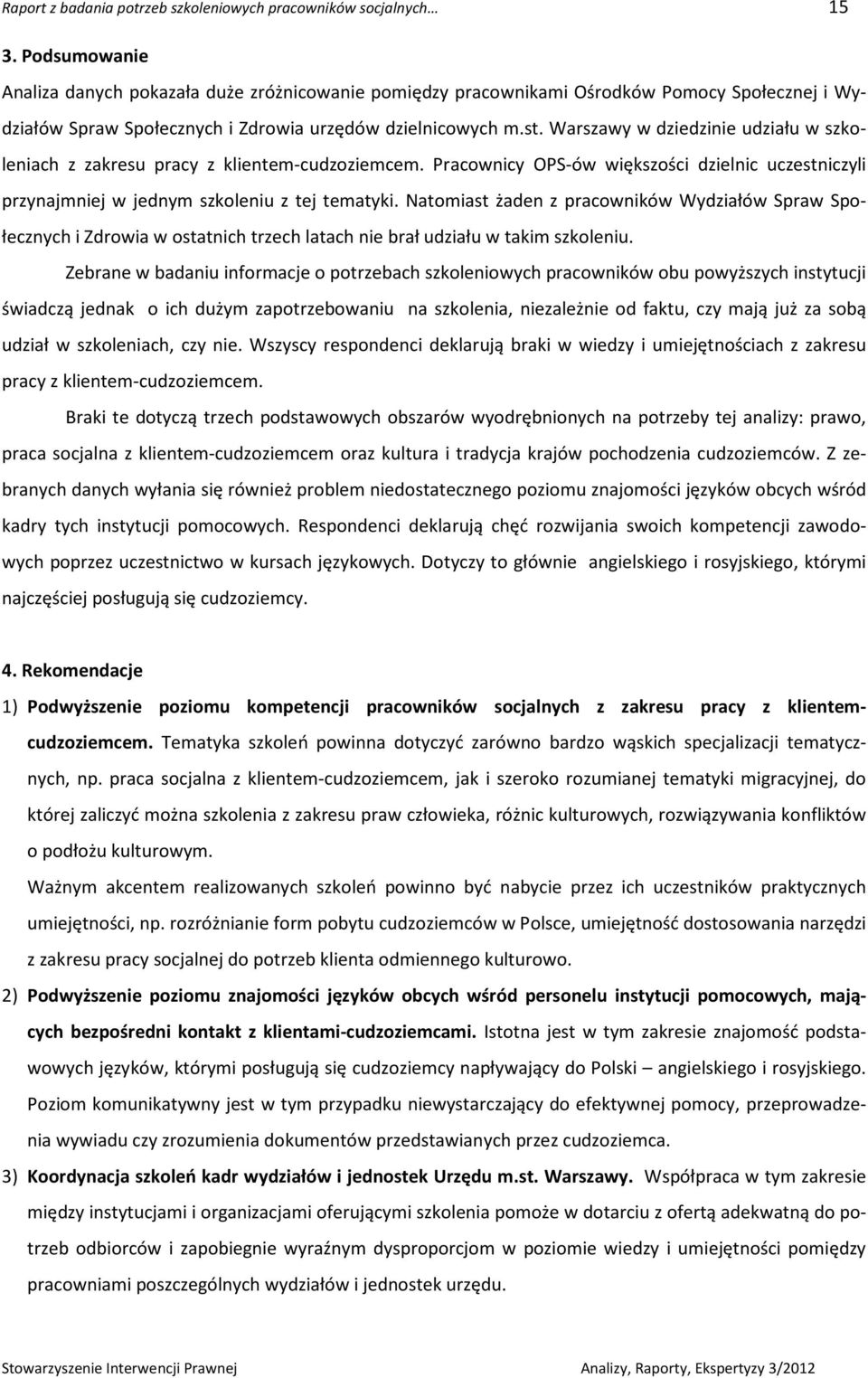 Warszawy w dziedzinie udziału w szkoleniach z zakresu pracy z klientem-cudzoziemcem. Pracownicy OPS-ów większości dzielnic uczestniczyli przynajmniej w jednym szkoleniu z tej tematyki.