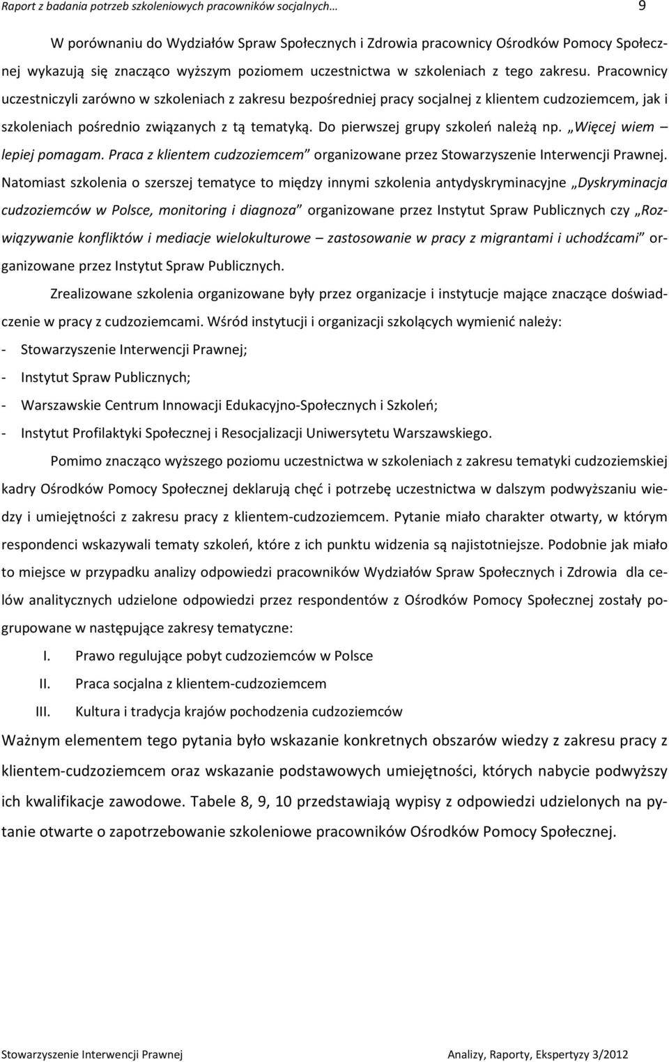 Pracownicy uczestniczyli zarówno w szkoleniach z zakresu bezpośredniej pracy socjalnej z klientem cudzoziemcem, jak i szkoleniach pośrednio związanych z tą tematyką.