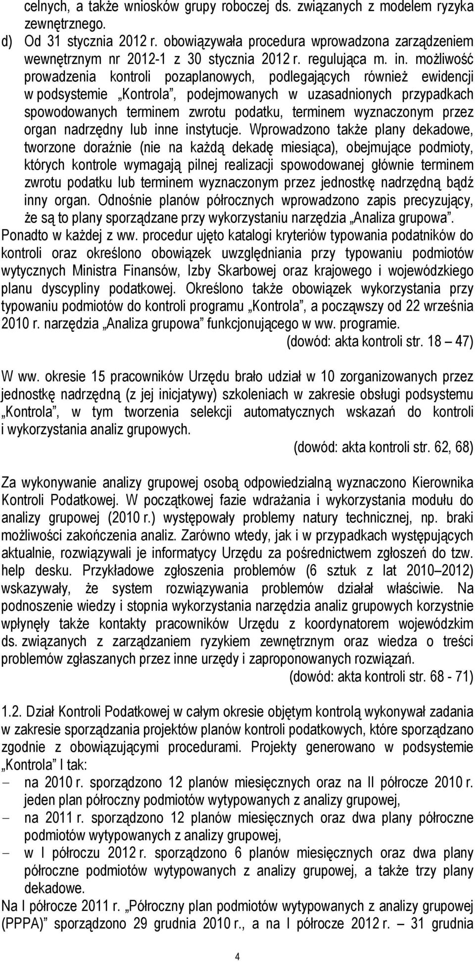 moŝliwość prowadzenia kontroli pozaplanowych, podlegających równieŝ ewidencji w podsystemie Kontrola, podejmowanych w uzasadnionych przypadkach spowodowanych terminem zwrotu podatku, terminem