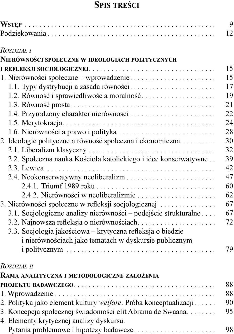 Równość i sprawiedliwość a moralność.................... 19 1.3. Równość prosta....................................... 21 1.4. Przyrodzony charakter nierówności....................... 22 1.5.