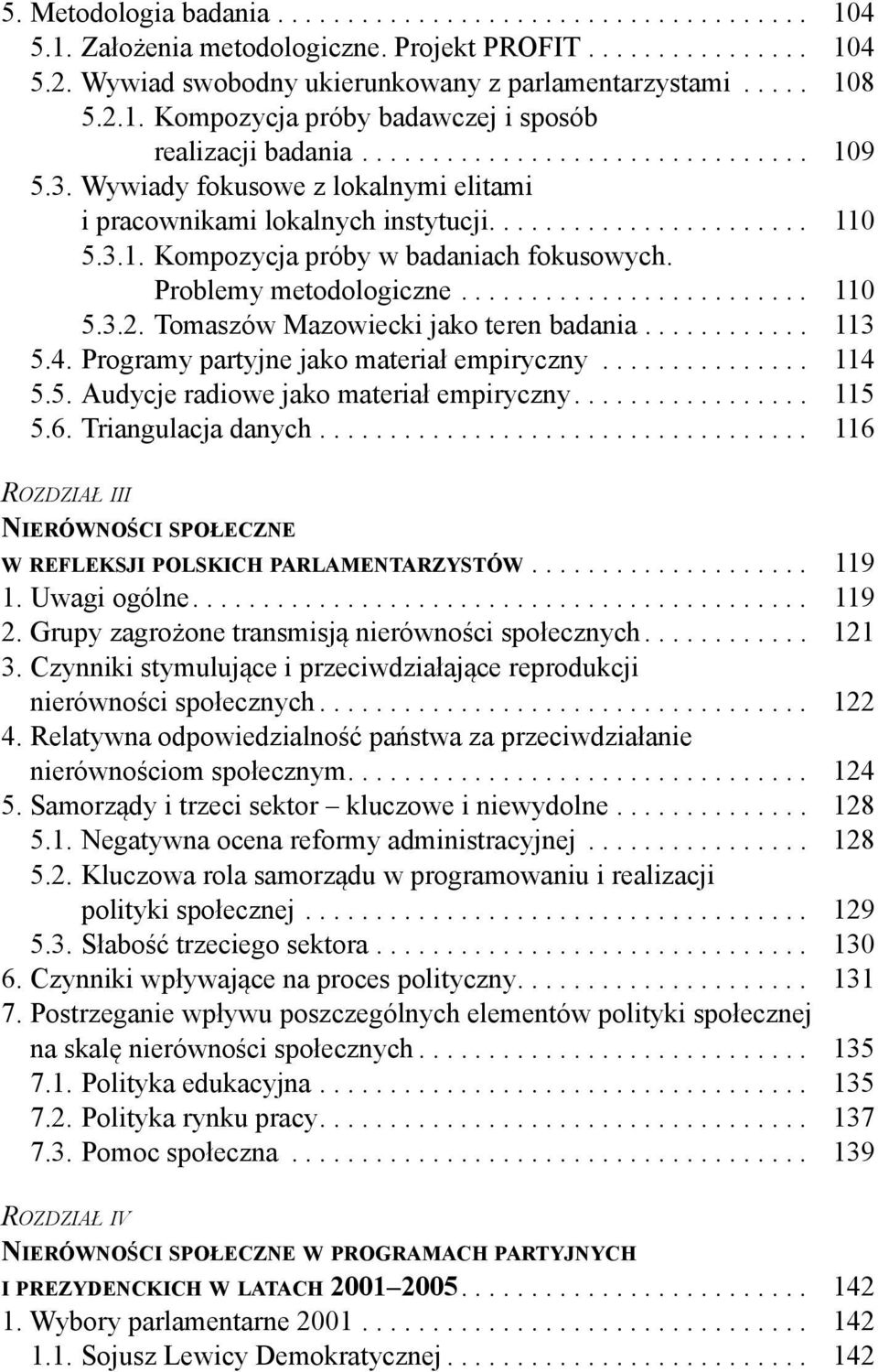 Problemy metodologiczne......................... 110 5.3.2. Tomaszów Mazowiecki jako teren badania............ 113 5.4. Programy partyjne jako materiał empiryczny............... 114 5.5. Audycje radiowe jako materiał empiryczny.