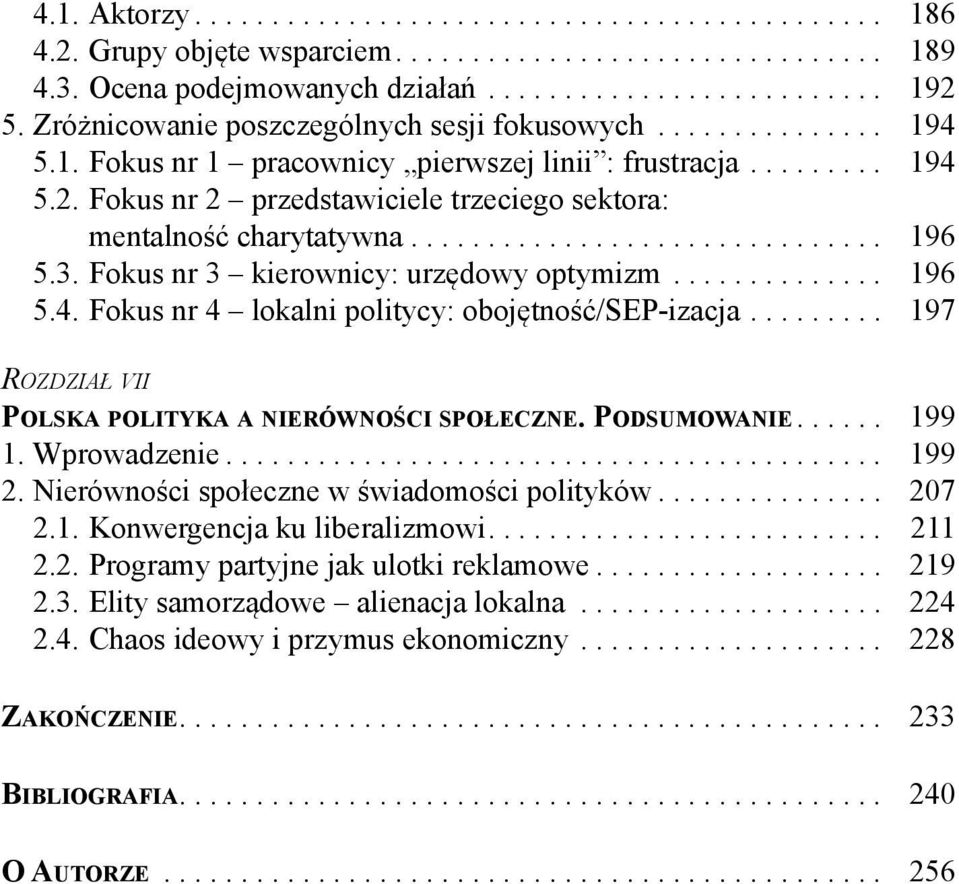 Fokus nr 2 przedstawiciele trzeciego sektora: mentalność charytatywna............................... 196 5.3. Fokus nr 3 kierownicy: urzędowy optymizm.............. 196 5.4.