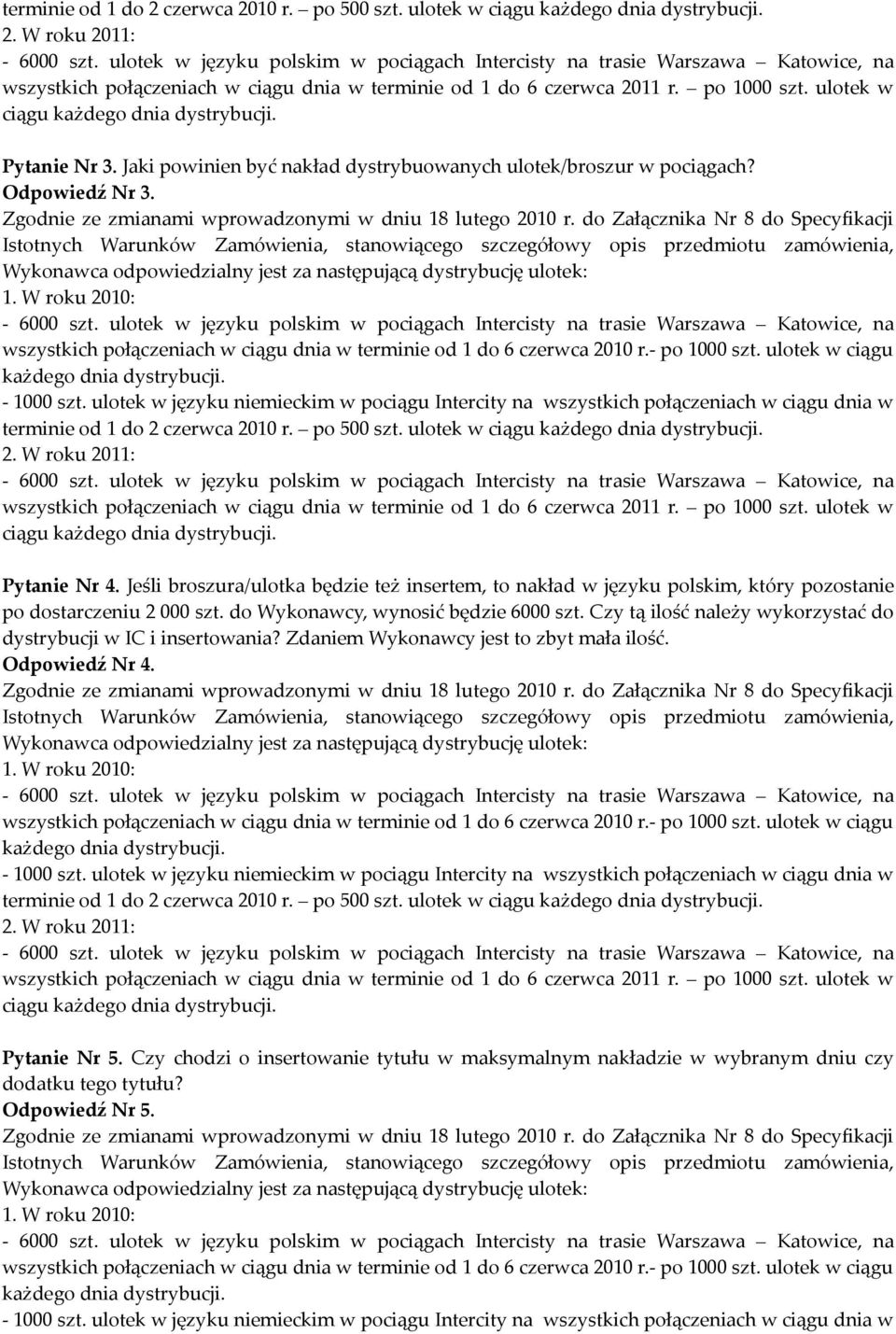 Jeśli broszura/ulotka będzie też insertem, to nakład w języku polskim, który pozostanie po dostarczeniu 2 000 szt. do Wykonawcy, wynosić będzie 6000 szt.