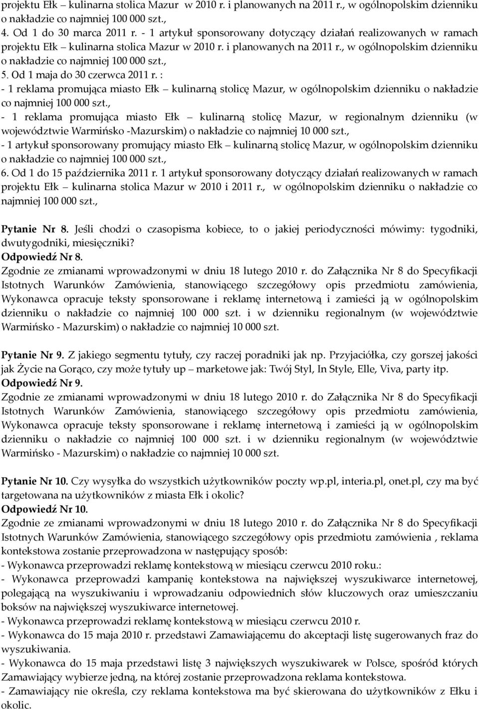 : - 1 reklama promująca miasto Ełk kulinarną stolicę Mazur, w ogólnopolskim dzienniku o nakładzie co najmniej 100 000 szt.
