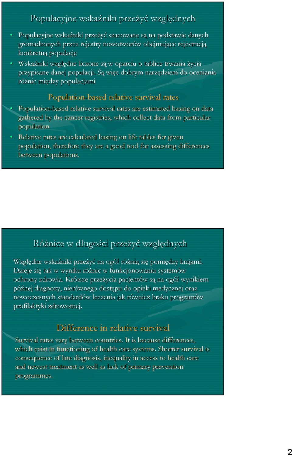 Są więc dobrym narzędziem do oceniania róŝnic między populacjami Population-based relative survival rates Population-based relative survival rates are estimated basing on data gathered by the cancer