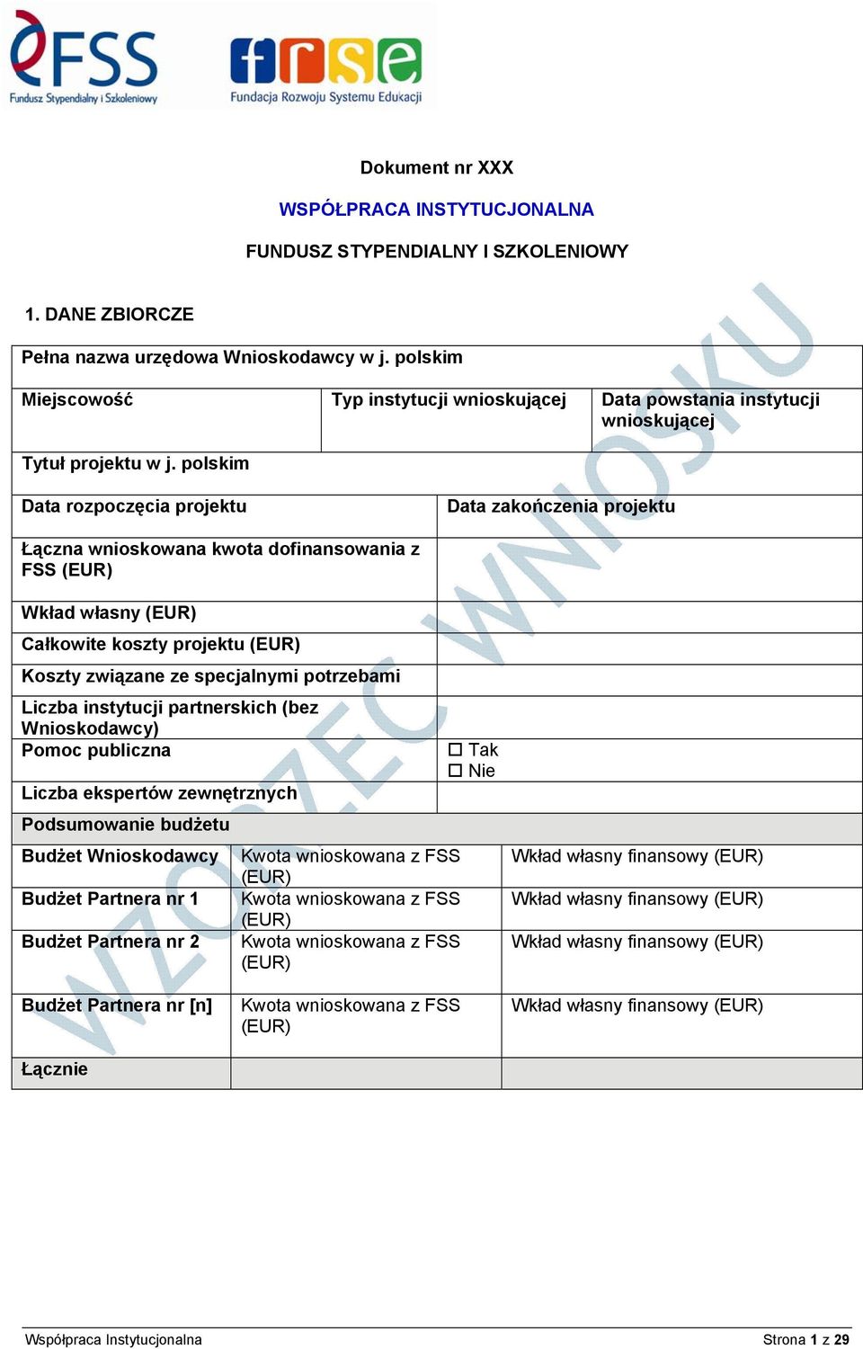 polskim Data rozpoczęcia projektu Data zakończenia projektu Łączna wnioskowana kwota dofinansowania z FSS (EUR) Wkład własny (EUR) Całkowite koszty projektu (EUR) Koszty związane ze specjalnymi