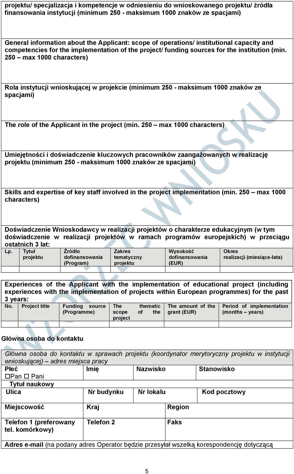 250 max 1000 characters) Rola instytucji wnioskującej w projekcie (minimum 250 - maksimum 1000 znaków ze spacjami) The role of the Applicant in the project (min.