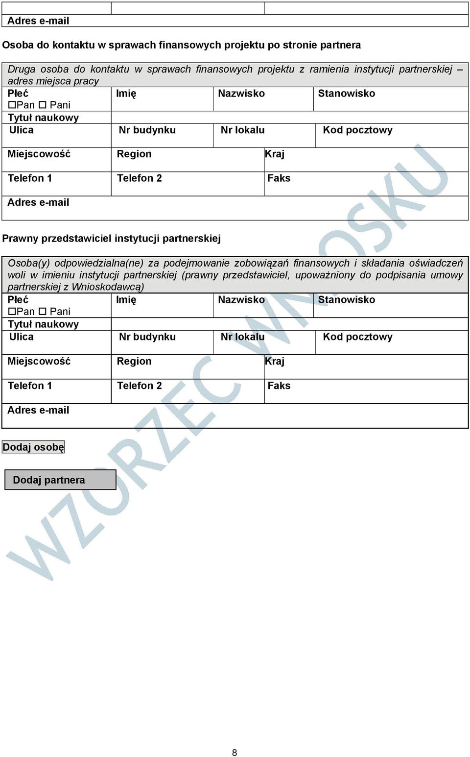 partnerskiej Osoba(y) odpowiedzialna(ne) za podejmowanie zobowiązań finansowych i składania oświadczeń woli w imieniu instytucji partnerskiej (prawny przedstawiciel, upoważniony do podpisania umowy