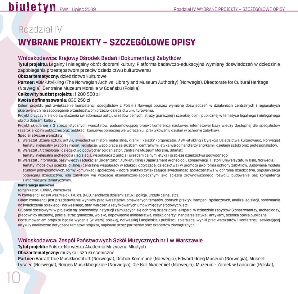 Platforma badawczo-edukacyjna wymiany doświadczeń w dziedzinie zapobiegania przestępstwom przeciw dziedzictwu kulturowemu Obszar tematyczny: dziedzictwo kulturowe Partner: ABM-Utvikling (The