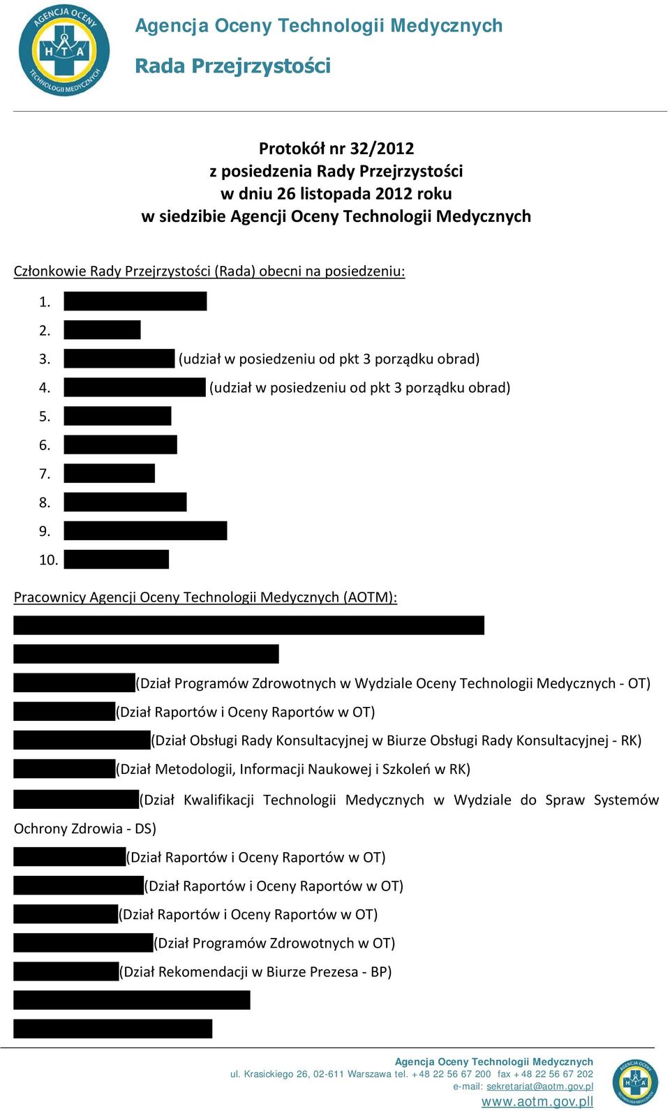 Pracownicy Agencji Oceny Technologii Medycznych (AOTM): (Dział Programów Zdrowotnych w Wydziale Oceny Technologii Medycznych - OT) (Dział Raportów i Oceny Raportów w OT) (Dział Obsługi Rady