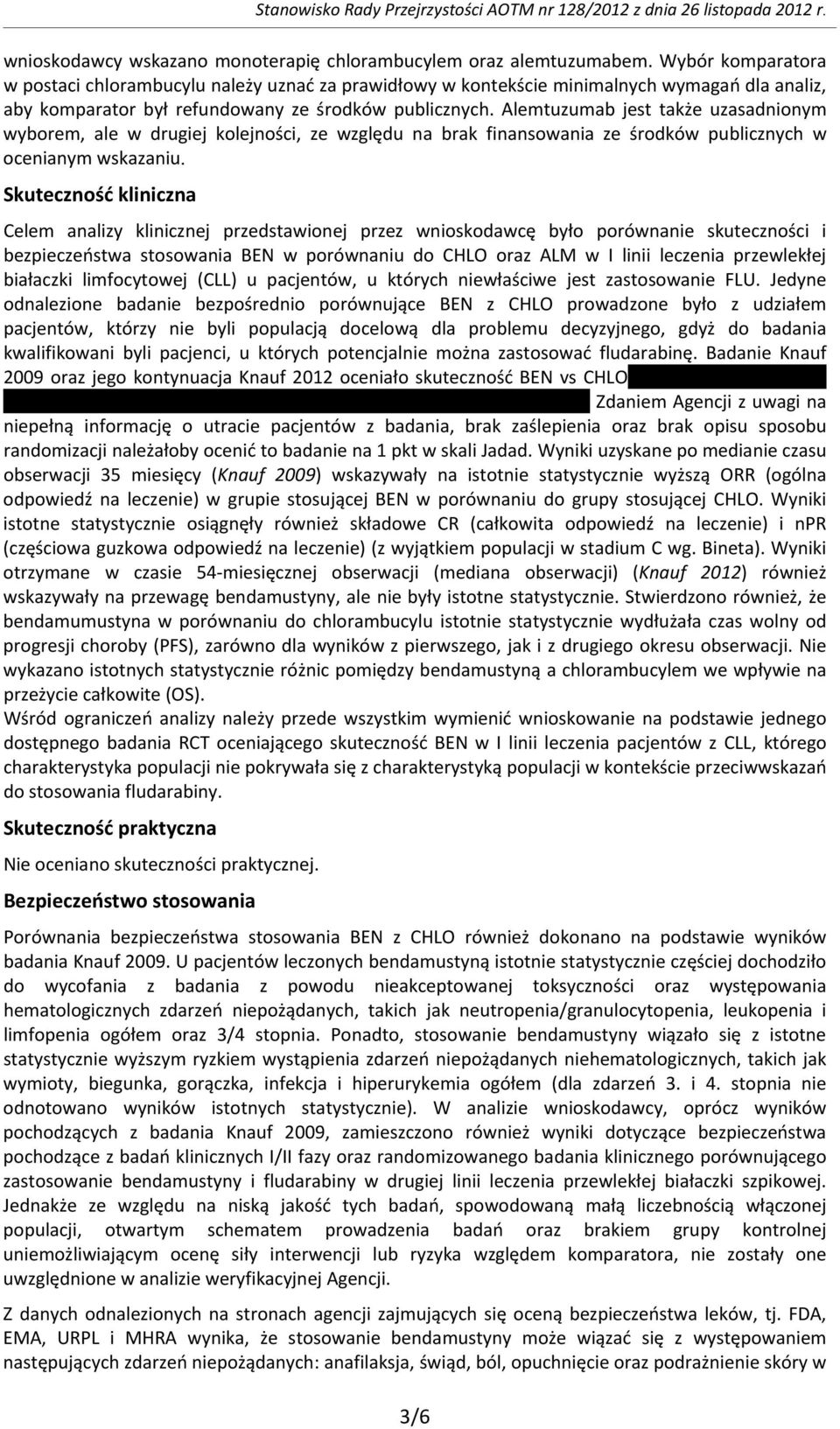 Alemtuzumab jest także uzasadnionym wyborem, ale w drugiej kolejności, ze względu na brak finansowania ze środków publicznych w ocenianym wskazaniu.