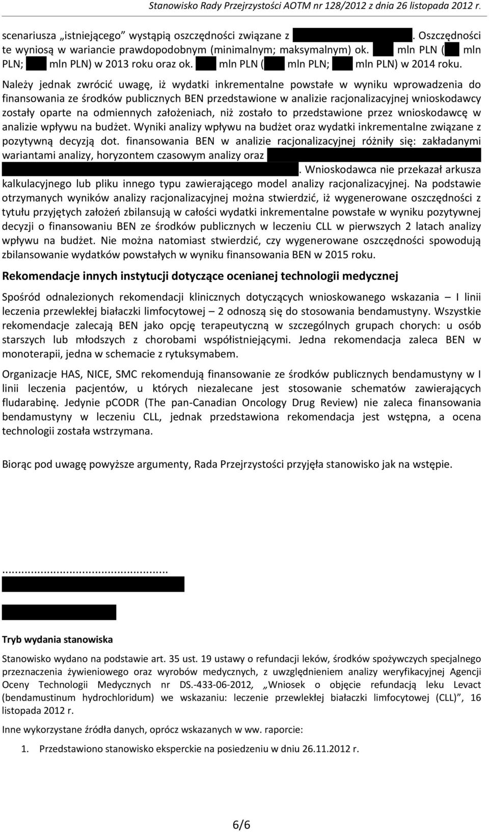 Należy jednak zwrócić uwagę, iż wydatki inkrementalne powstałe w wyniku wprowadzenia do finansowania ze środków publicznych BEN przedstawione w analizie racjonalizacyjnej wnioskodawcy zostały oparte