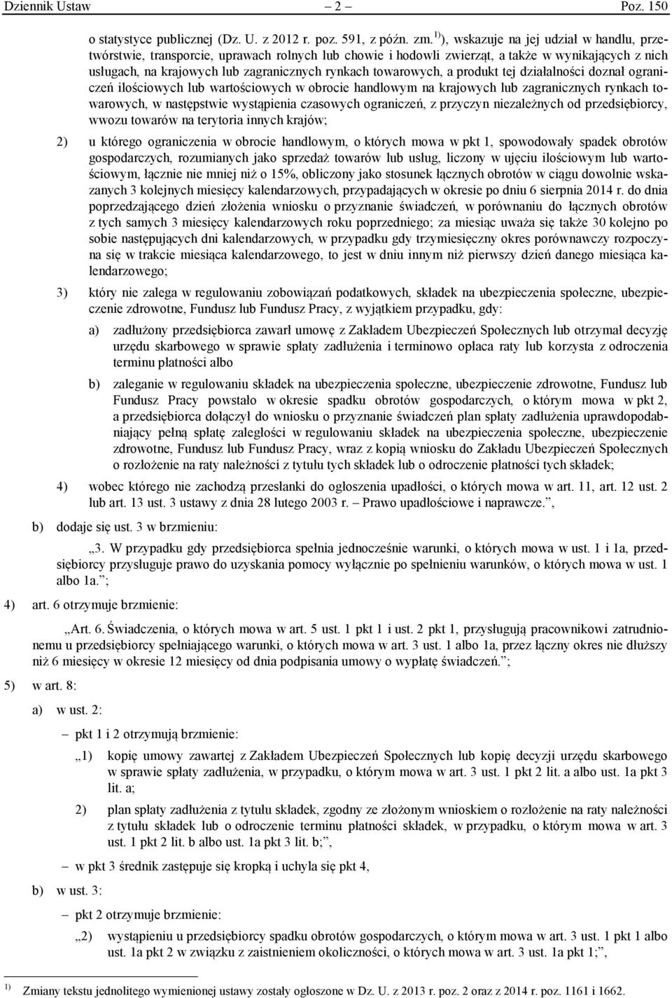 towarowych, a produkt tej działalności doznał ograniczeń ilościowych lub wartościowych w obrocie handlowym na krajowych lub zagranicznych rynkach towarowych, w następstwie wystąpienia czasowych