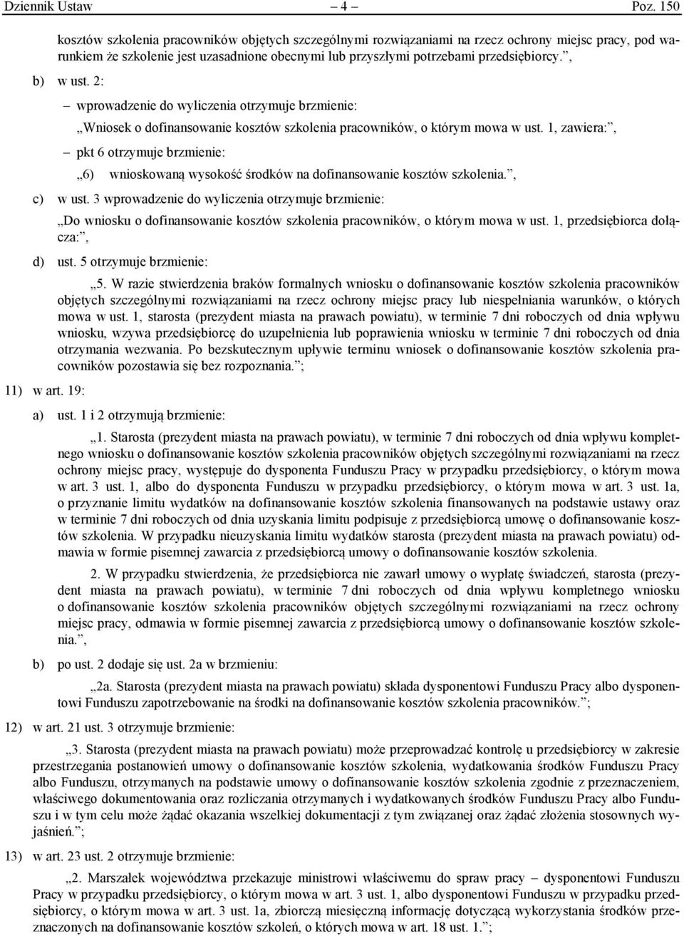 , b) w ust. 2: wprowadzenie do wyliczenia otrzymuje brzmienie: Wniosek o dofinansowanie kosztów szkolenia pracowników, o którym mowa w ust.