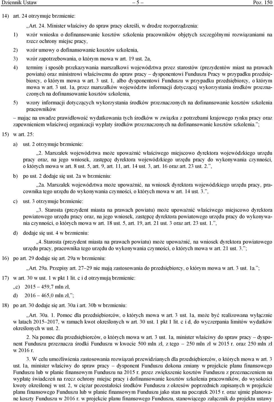 Minister właściwy do spraw pracy określi, w drodze rozporządzenia: 1) wzór wniosku o dofinansowanie kosztów szkolenia pracowników objętych szczególnymi rozwiązaniami na rzecz ochrony miejsc pracy, 2)