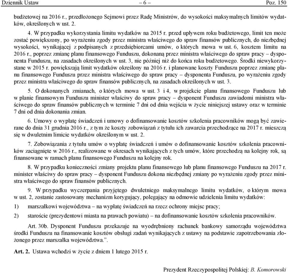 przed upływem roku budżetowego, limit ten może zostać powiększony, po wyrażeniu zgody przez ministra właściwego do spraw finansów publicznych, do niezbędnej wysokości, wynikającej z podpisanych z