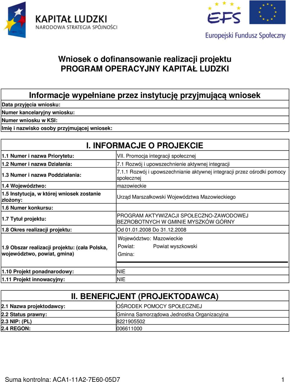 1 Rozwój i upowszechnienie aktywnej integracji 1.3 Numer i nazwa Poddziałania: 1.4 Województwo: mazowieckie 1.5 Instytucja, w której wniosek zostanie złożony: 1.6 Numer konkursu: 1.