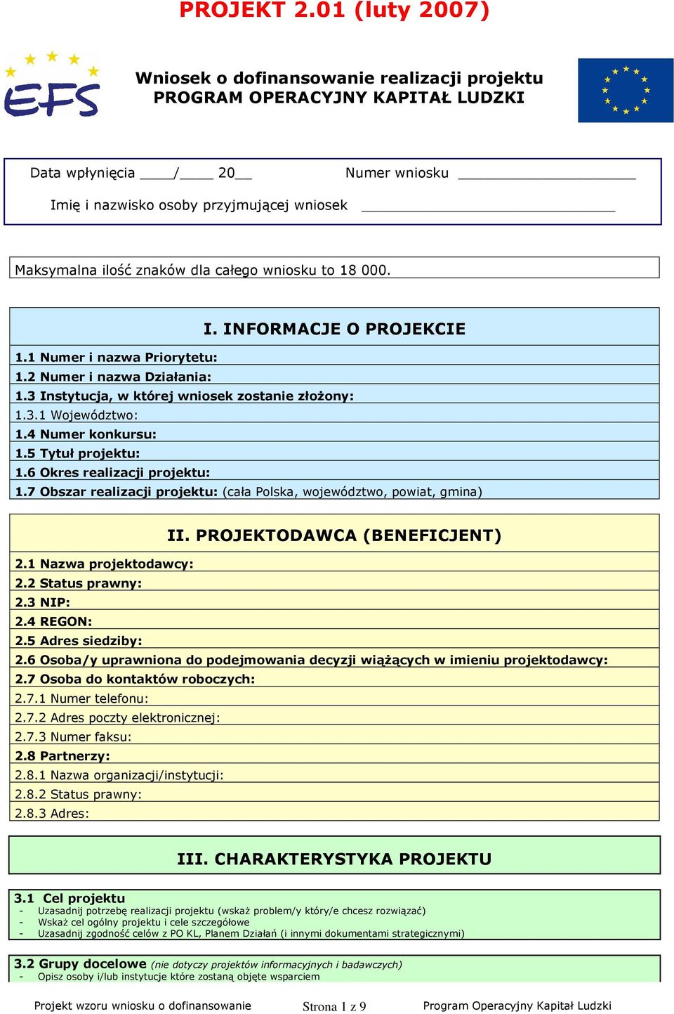 całego wniosku to 18 000. I. INFORMACJE O PROJEKCIE 1 Numer i nazwa Priorytetu: 2 Numer i nazwa Działania: 3 Instytucja, w której wniosek zostanie złoŝony: 3.