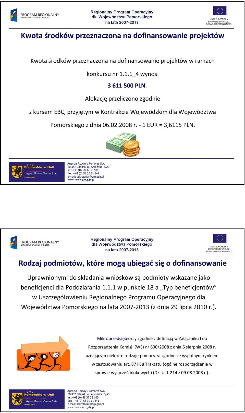 Rodzaj podmiotów, które mogą ubiegać się o dofinansowanie Uprawnionymi do składania wniosków są podmioty wskazane jako beneficjenci dla Poddziałania 1.