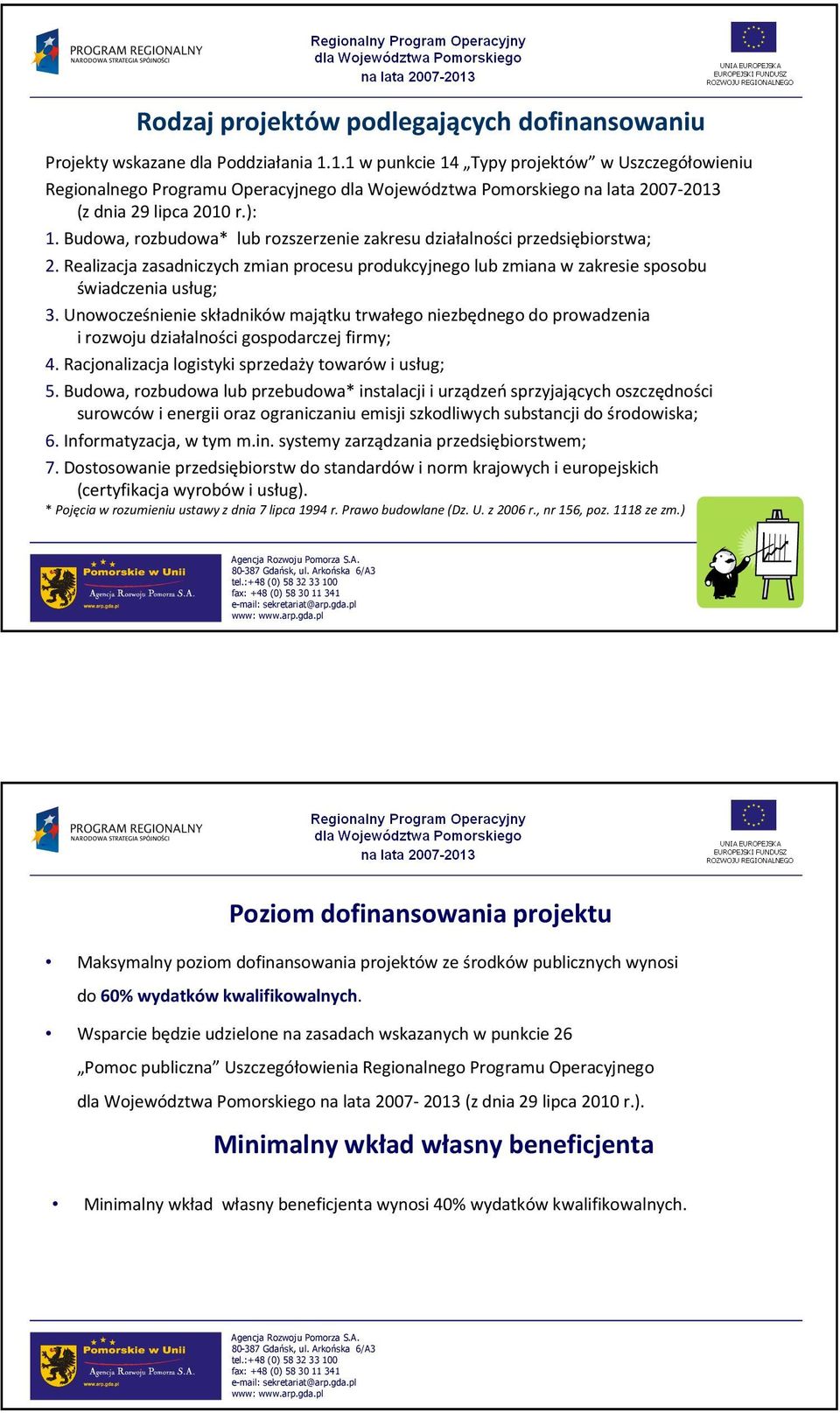 Budowa, rozbudowa* lub rozszerzenie zakresu działalności przedsiębiorstwa; 2.Realizacja zasadniczych zmian procesu produkcyjnego lub zmiana wzakresie sposobu świadczenia usług; 3.