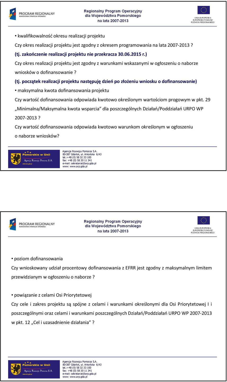 początek realizacji projektu następujędzieńpo złożeniu wniosku o dofinansowanie) maksymalna kwota dofinansowania projektu Czy wartośćdofinansowania odpowiada kwotowo określonym wartościom progowym w