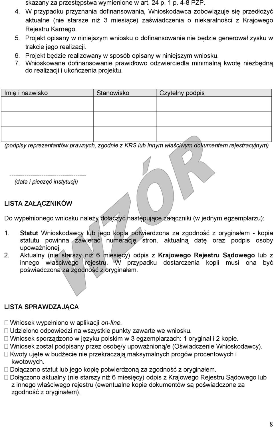 Projekt opisany w niniejszym wniosku o dofinansowanie nie będzie generował zysku w trakcie jego realizacji. 6. Projekt będzie realizowany w sposób opisany w niniejszym wniosku. 7.