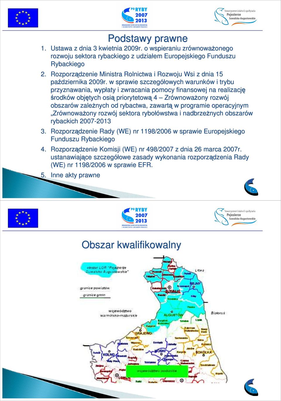 w sprawie szczegółowych warunków w i trybu przyznawania, wypłaty i zwracania pomocy finansowej na realizację środków w objętych osią priorytetową 4 Zrównowa wnowaŝony ony rozwój obszarów w zaleŝnych