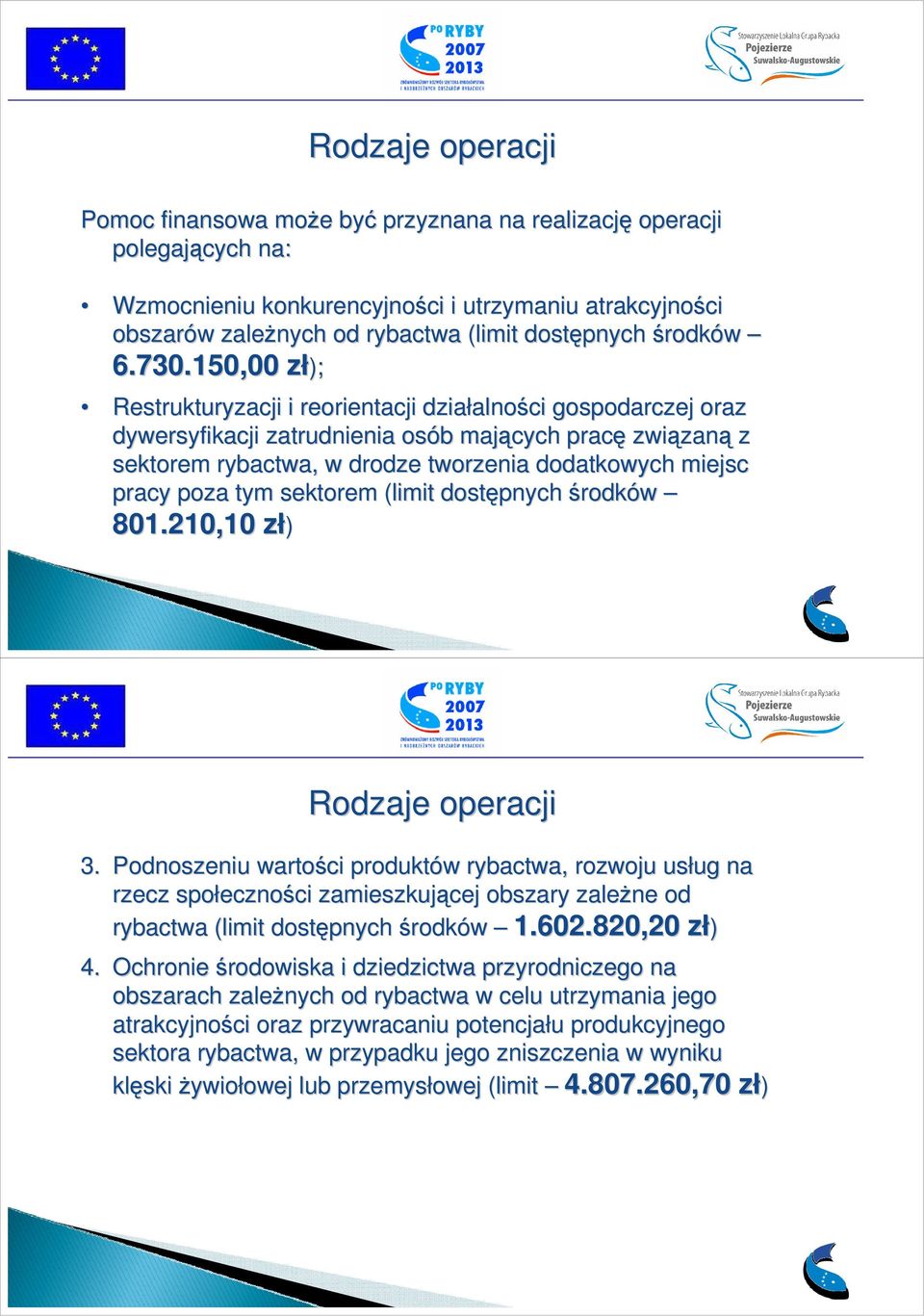 150,00 zł); Restrukturyzacji i reorientacji działalno alności gospodarczej oraz dywersyfikacji zatrudnienia osób b mających pracę związan zaną z sektorem rybactwa, w drodze tworzenia dodatkowych