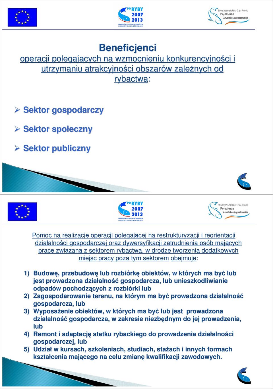 tworzenia dodatkowych miejsc pracy poza tym sektorem obejmuje: 1) Budowę, przebudowę lub rozbiórk rkę obiektów, w których ma być lub jest prowadzona działalno alność gospodarcza, lub