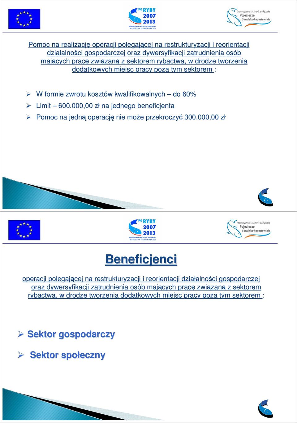 000,00 zł na jednego beneficjenta Pomoc na jedną operację nie moŝe e przekroczyć 300.