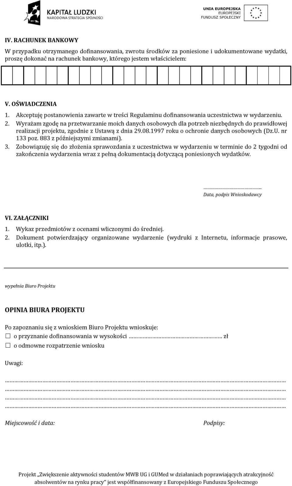 Wyrażam zgodę na przetwarzanie moich danych osobowych dla potrzeb niezbędnych do prawidłowej realizacji projektu, zgodnie z Ustawą z dnia 29.08.1997 roku o ochronie danych osobowych (Dz.U. nr 133 poz.