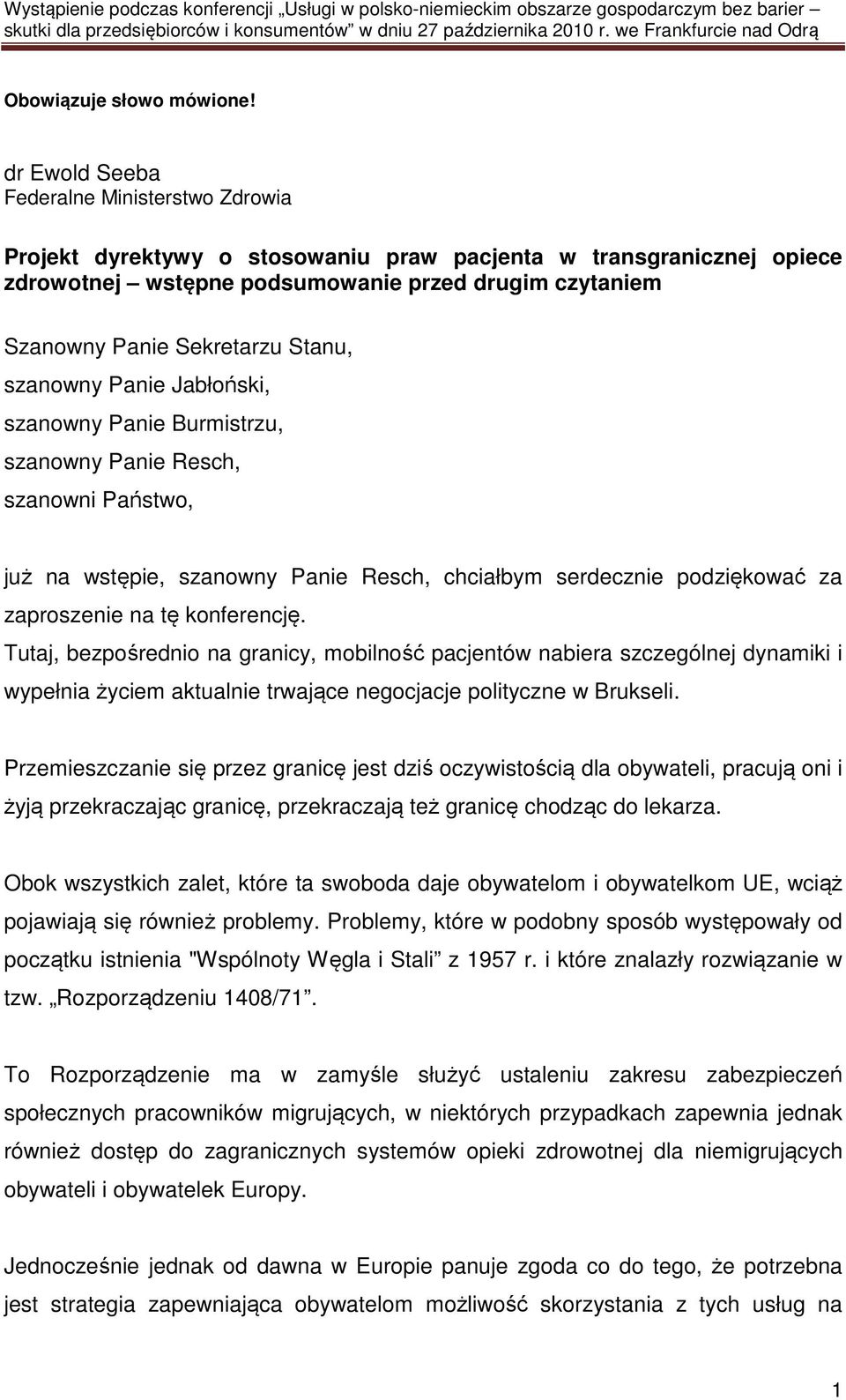 Stanu, szanowny Panie Jabłoński, szanowny Panie Burmistrzu, szanowny Panie Resch, szanowni Państwo, już na wstępie, szanowny Panie Resch, chciałbym serdecznie podziękować za zaproszenie na tę