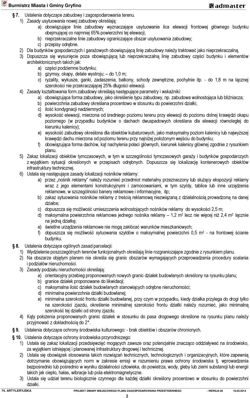 b) nieprzekraczalne linie zabudowy ograniczające obszar usytuowania zabudowy; c) przepisy odrębne.
