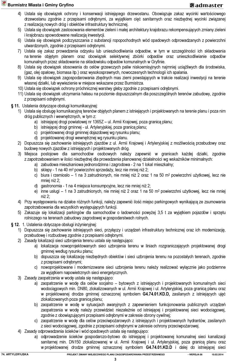 technicznej. 5) Ustala się obowiązek zastosowania elementów zieleni i małej architektury krajobrazu rekompensujących zmiany zieleni i krajobrazu spowodowane realizacją inwestycji.
