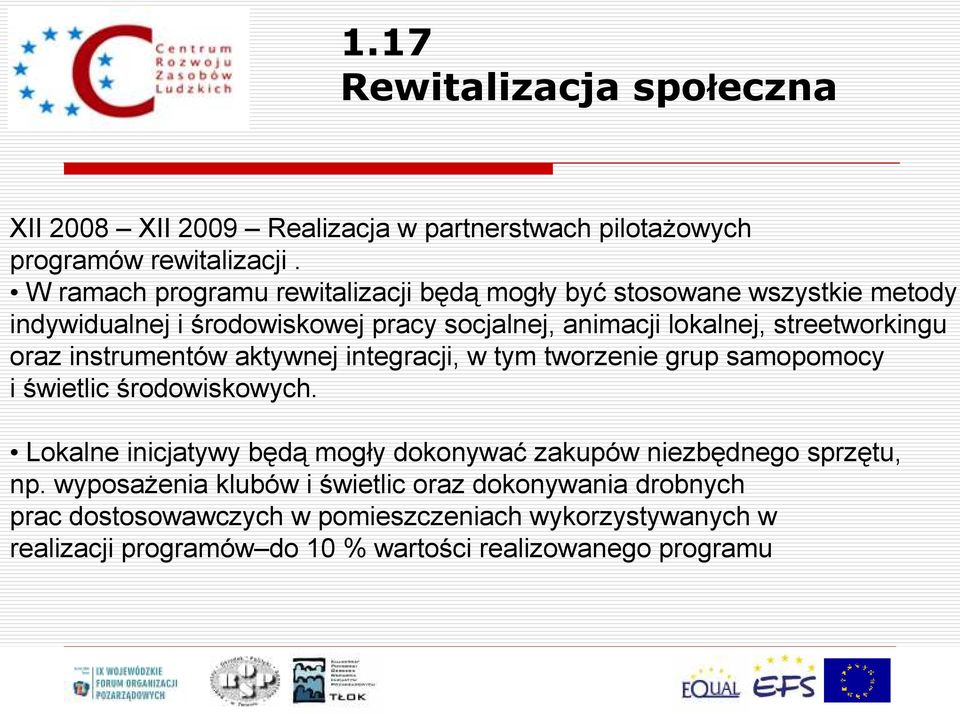 streetworkingu oraz instrumentów aktywnej integracji, w tym tworzenie grup samopomocy i świetlic środowiskowych.