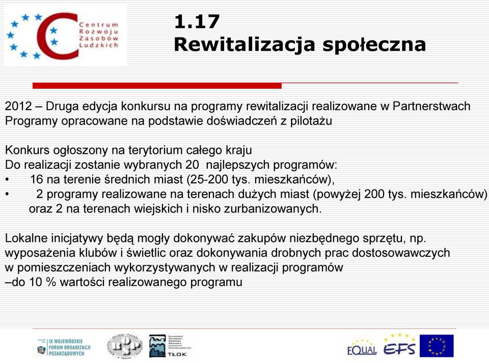 mieszkańców), 2 programy realizowane na terenach dużych miast (powyżej 200 tys. mieszkańców) oraz 2 na terenach wiejskich i nisko zurbanizowanych.